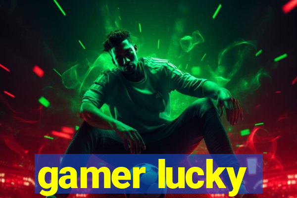 gamer lucky